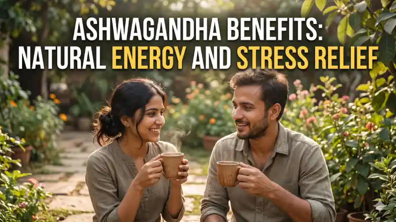 Ashwagandha Benefits: Natural Energy and Stress Relief