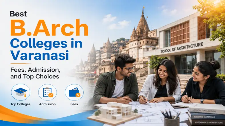 Best B.Arch Colleges in Varanasi: Fees, Admission, and Top Choices