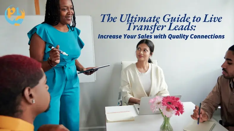 The Ultimate Guide to Live Transfer Leads: Increase Your Sales with Quality Connections