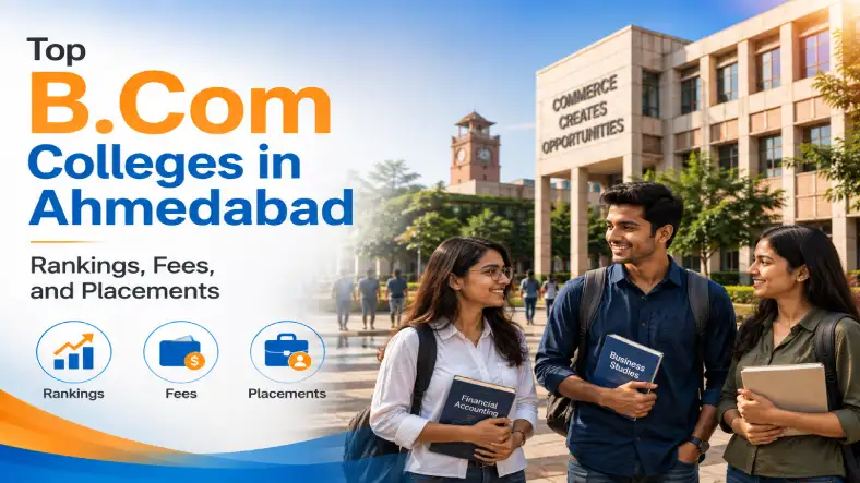 Top B.Com Colleges in Ahmedabad: Rankings, Fees, and Placements