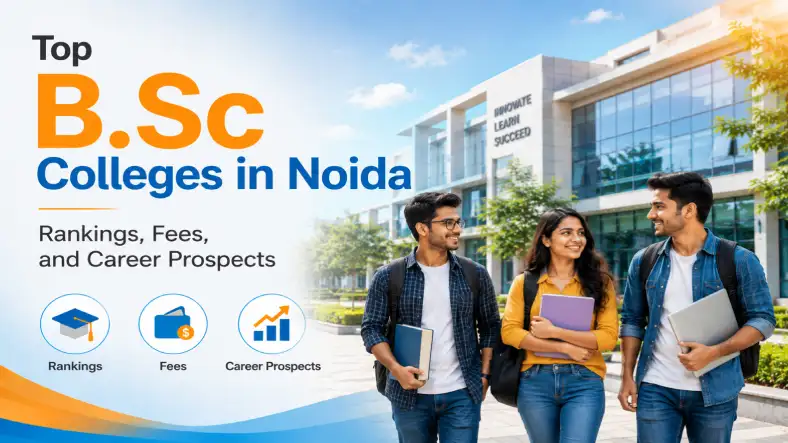 Top B.Sc Colleges in Noida: Rankings, Fees, and Career Prospects