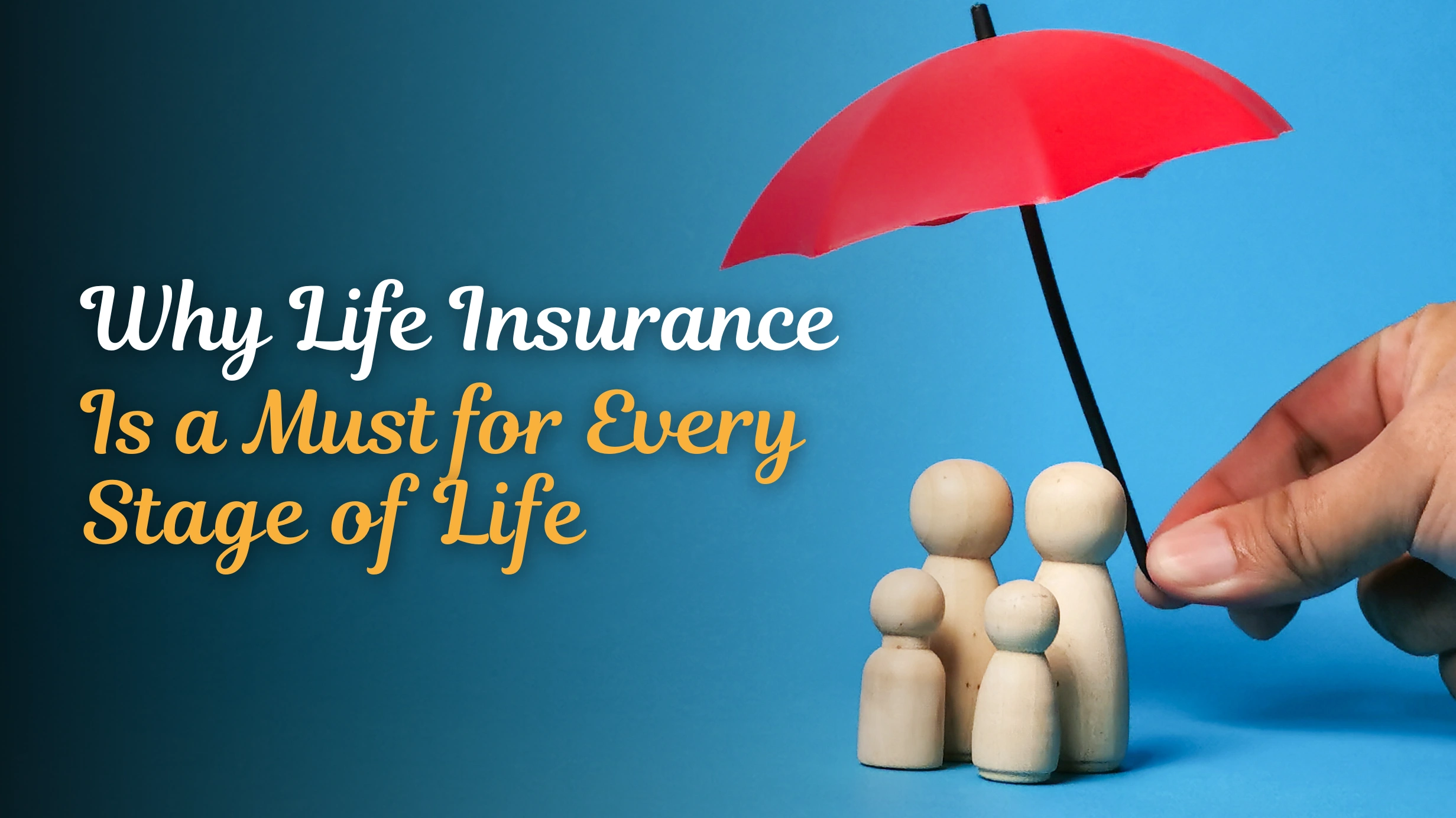 Why Life Insurance Is a Must for Every Stage of Life